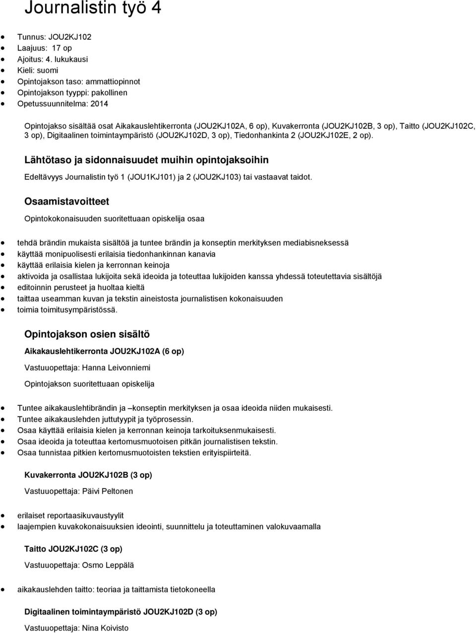(JOU2KJ102B, 3 op), Taitto (JOU2KJ102C, 3 op), Digitaalinen toimintaympäristö (JOU2KJ102D, 3 op), Tiedonhankinta 2 (JOU2KJ102E, 2 op).