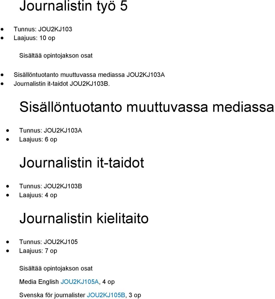 Sisällöntuotanto muuttuvassa mediassa Tunnus: JOU2KJ103A Laajuus: 6 op Journalistin it-taidot Tunnus: