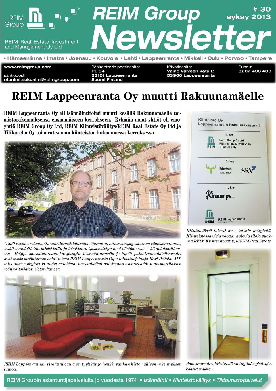 com Pääkonttorin postiosoite: PL 34 53101 Lappeenranta Suomi Finland Käyntiosoite: Puhelin 0207 438 400 REIM Lappeenranta Oy muutti Rakuunamäelle REIM Lappeenranta Oy eli isännöintitoimi muutti