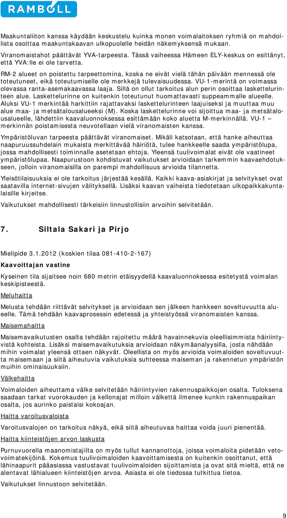 RM-2 alueet on poistettu tarpeettomina, koska ne eivät vielä tähän päivään mennessä ole toteutuneet, eikä toteutumiselle ole merkkejä tulevaisuudessa.