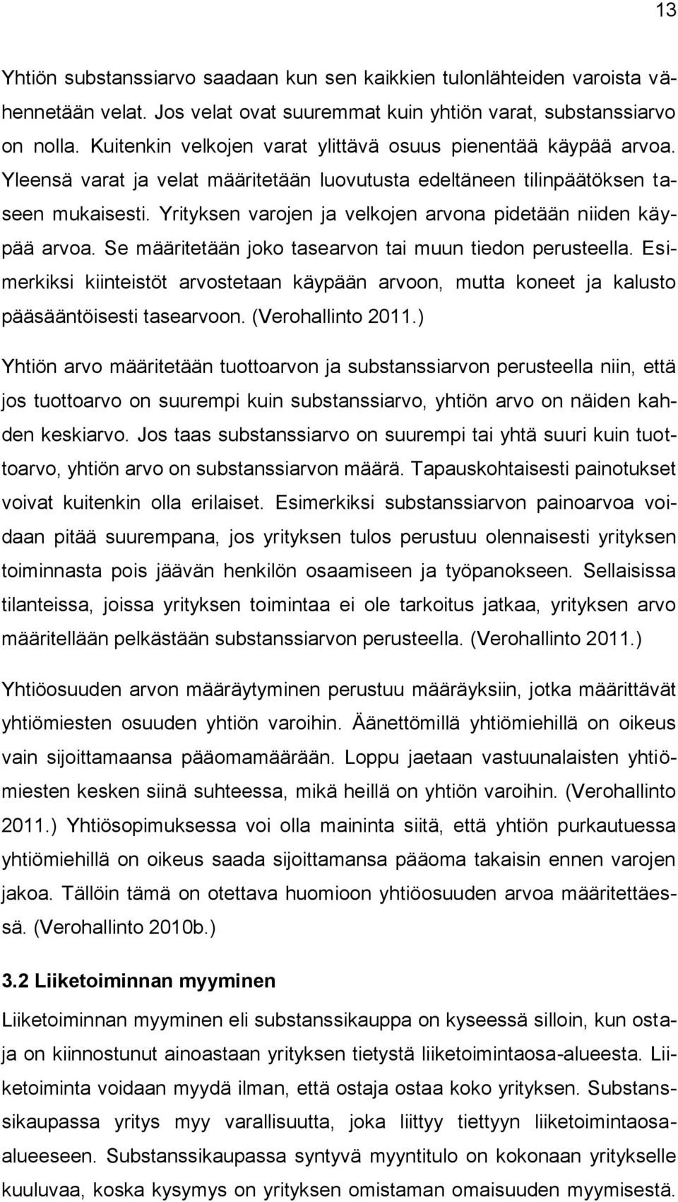 Yrityksen varojen ja velkojen arvona pidetään niiden käypää arvoa. Se määritetään joko tasearvon tai muun tiedon perusteella.