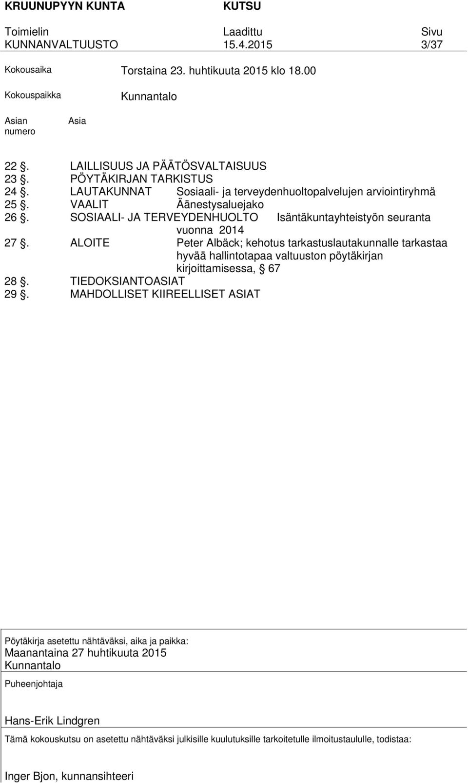 ALOITE Peter Albäck; kehotus tarkastuslautakunnalle tarkastaa hyvää hallintotapaa valtuuston pöytäkirjan kirjoittamisessa, 67 28. TIEDOKSIANTOASIAT 29.