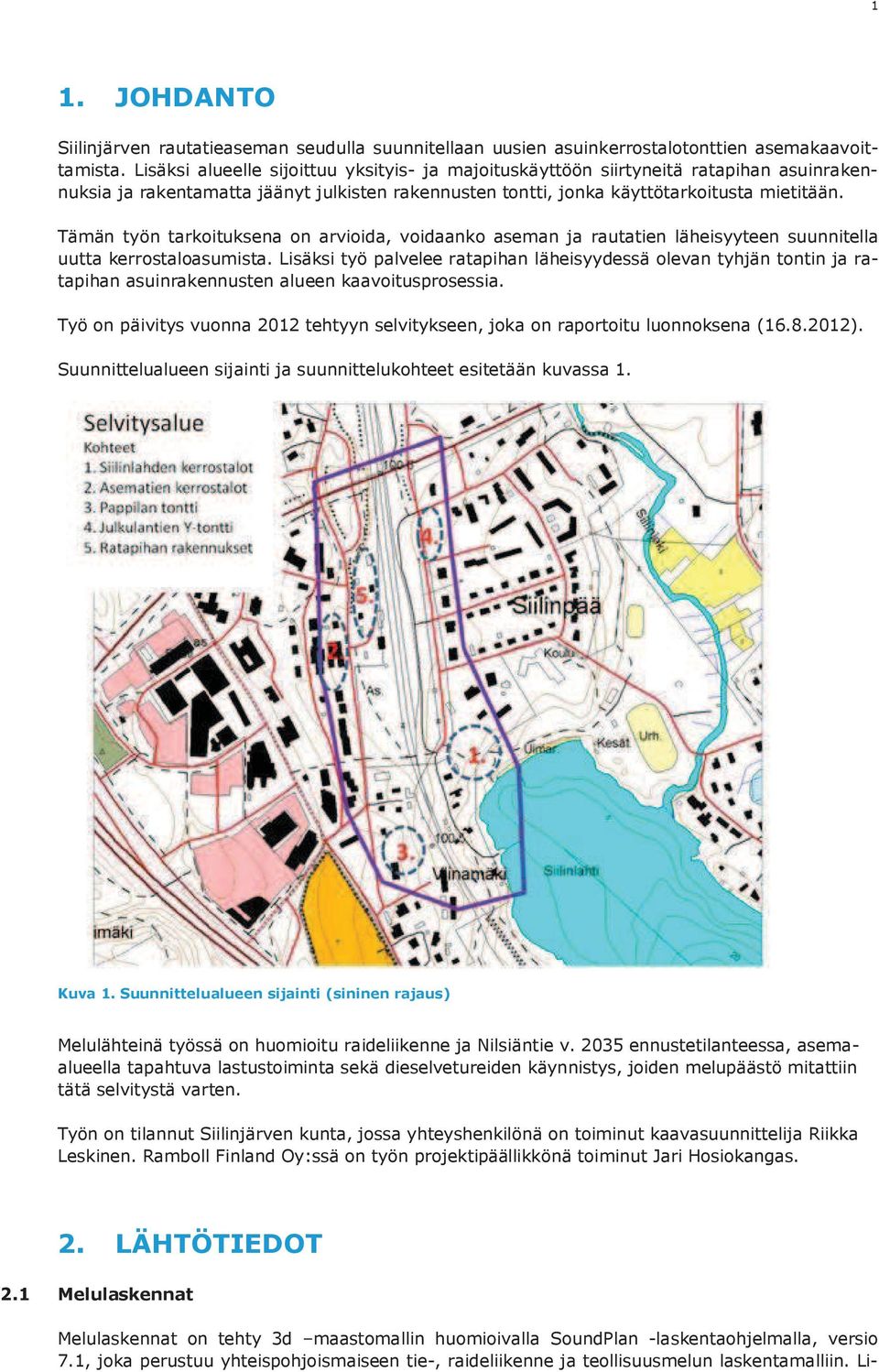 Tämän työn tarkoituksena on arvioida, voidaanko aseman ja rautatien läheisyyteen suunnitella uutta kerrostaloasumista.