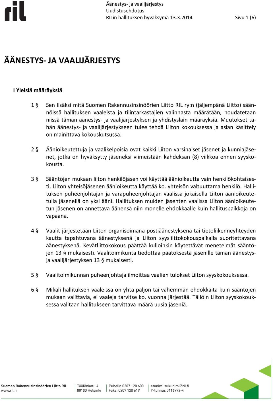 tilintarkastajien valinnasta määrätään, noudatetaan niissä tämän äänestys- ja vaalijärjestyksen ja yhdistyslain määräyksiä.