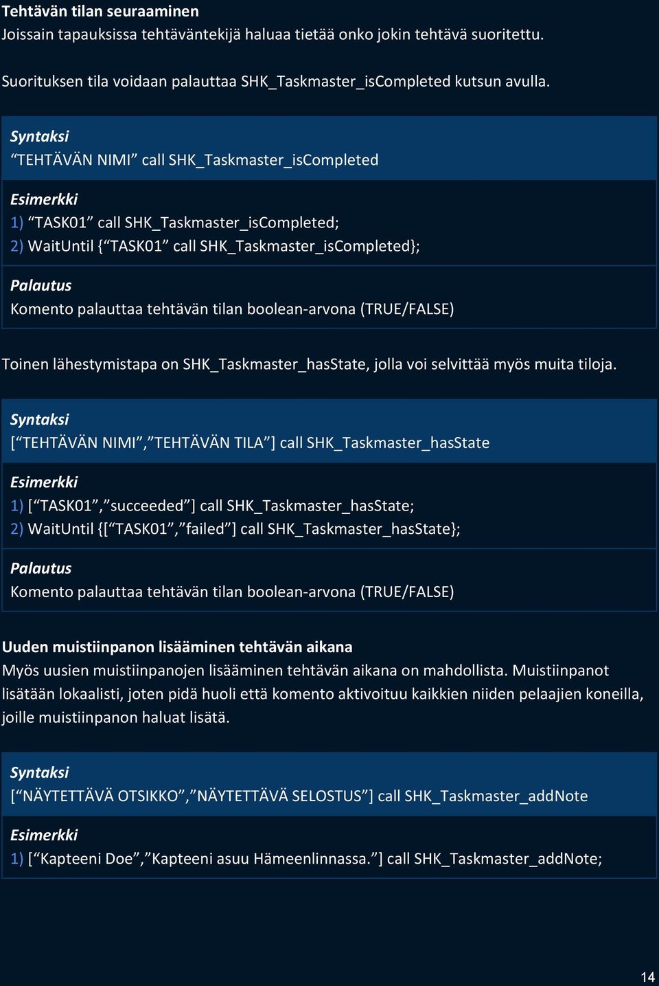 boolean-arvona (TRUE/FALSE) Toinen lähestymistapa on SHK_Taskmaster_hasState, jolla voi selvittää myös muita tiloja.