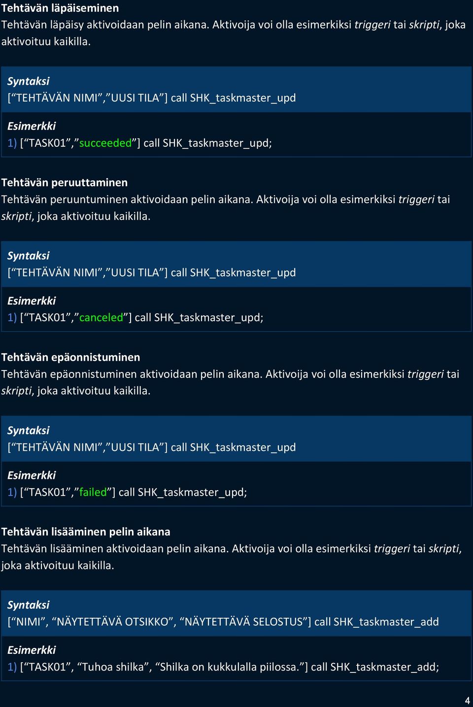 Aktivoija voi olla esimerkiksi triggeri tai skripti, joka aktivoituu kaikilla.