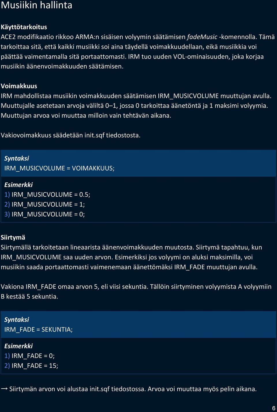 IRM tuo uuden VOL-ominaisuuden, joka korjaa musiikin äänenvoimakkuuden säätämisen. Voimakkuus IRM mahdollistaa musiikin voimakkuuden säätämisen IRM_MUSICVOLUME muuttujan avulla.