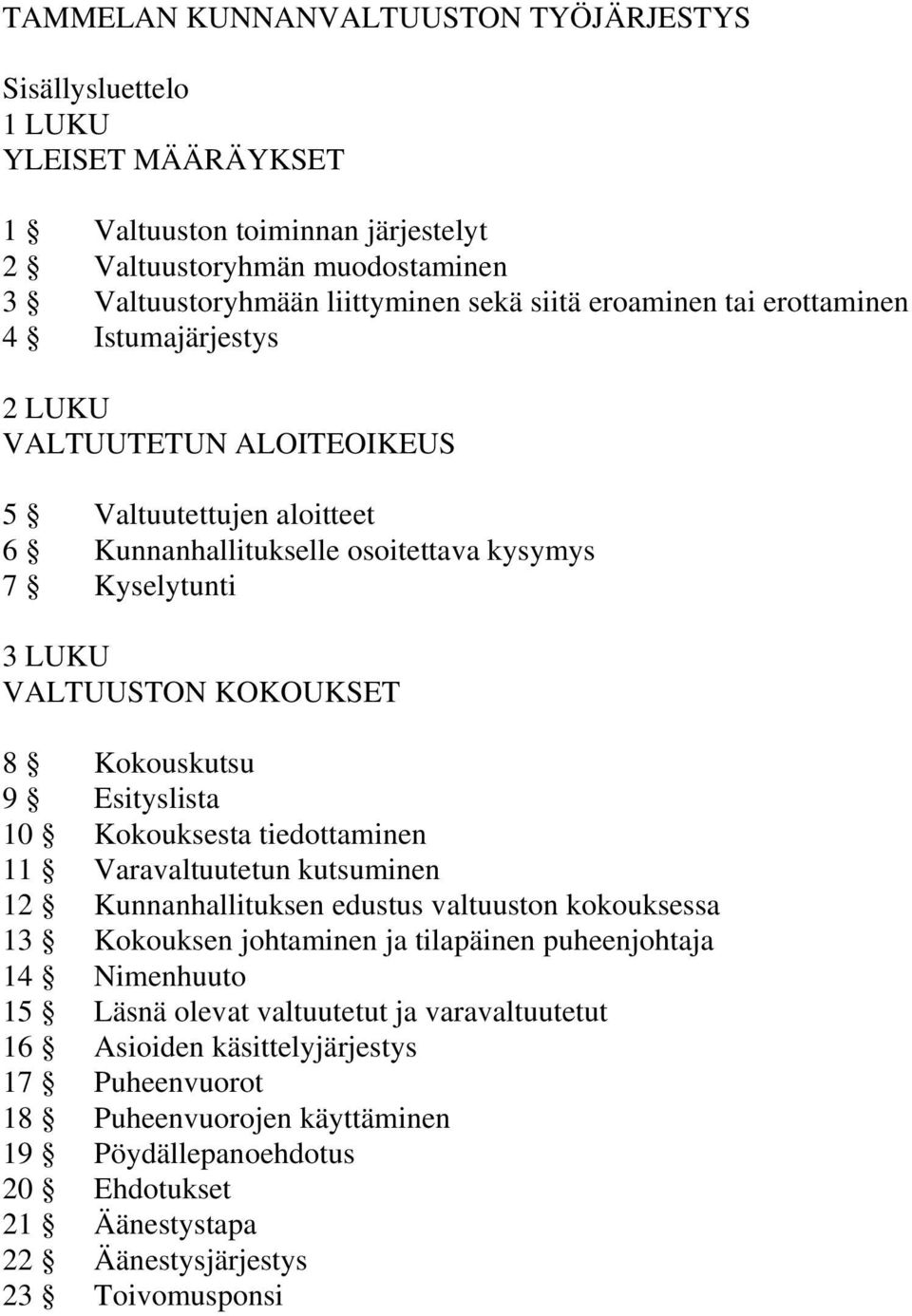 Kokouskutsu 9 Esityslista 10 Kokouksesta tiedottaminen 11 Varavaltuutetun kutsuminen 12 Kunnanhallituksen edustus valtuuston kokouksessa 13 Kokouksen johtaminen ja tilapäinen puheenjohtaja 14