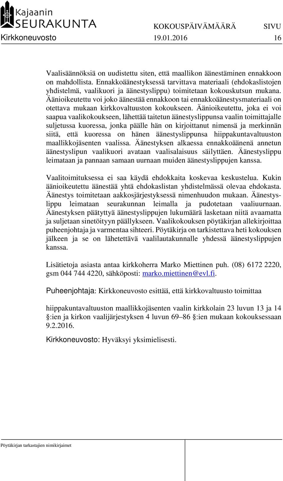 Äänioikeutettu voi joko äänestää ennakkoon tai ennakkoäänestysmateriaali on otettava mukaan kirkkovaltuuston kokoukseen.