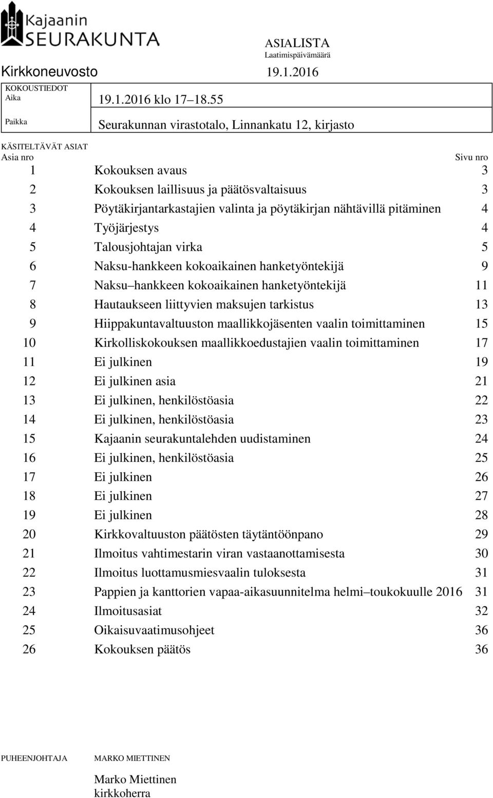 pöytäkirjan nähtävillä pitäminen 4 4 Työjärjestys 4 5 Talousjohtajan virka 5 6 Naksu-hankkeen kokoaikainen hanketyöntekijä 9 7 Naksu hankkeen kokoaikainen hanketyöntekijä 11 8 Hautaukseen liittyvien