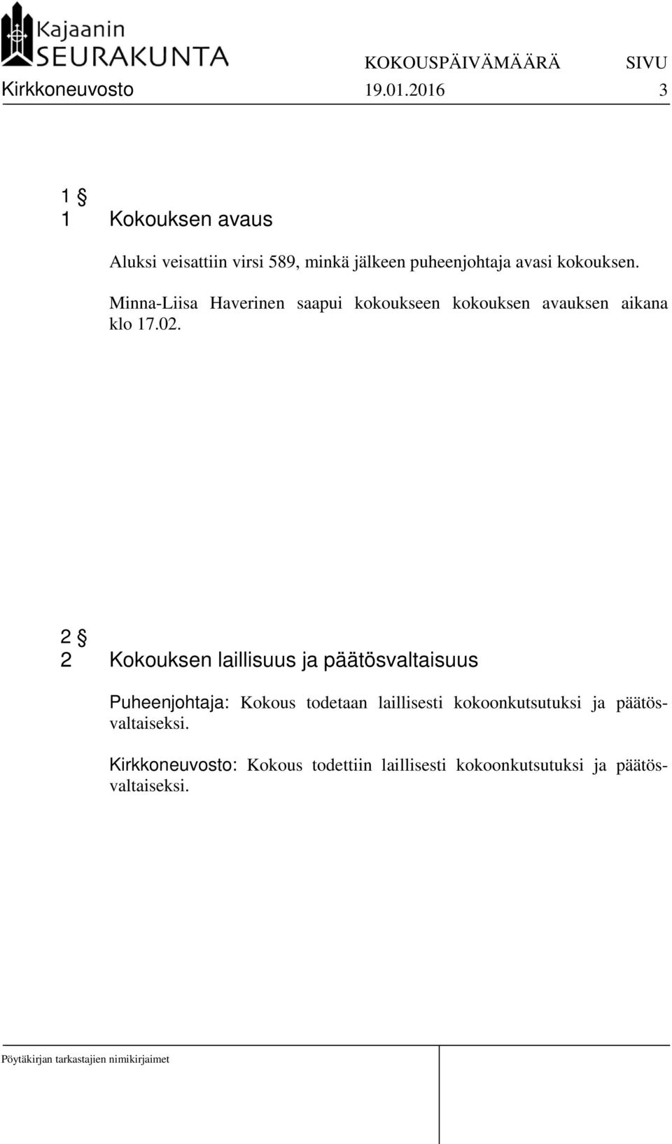 Minna-Liisa Haverinen saapui kokoukseen kokouksen avauksen aikana klo 17.02.