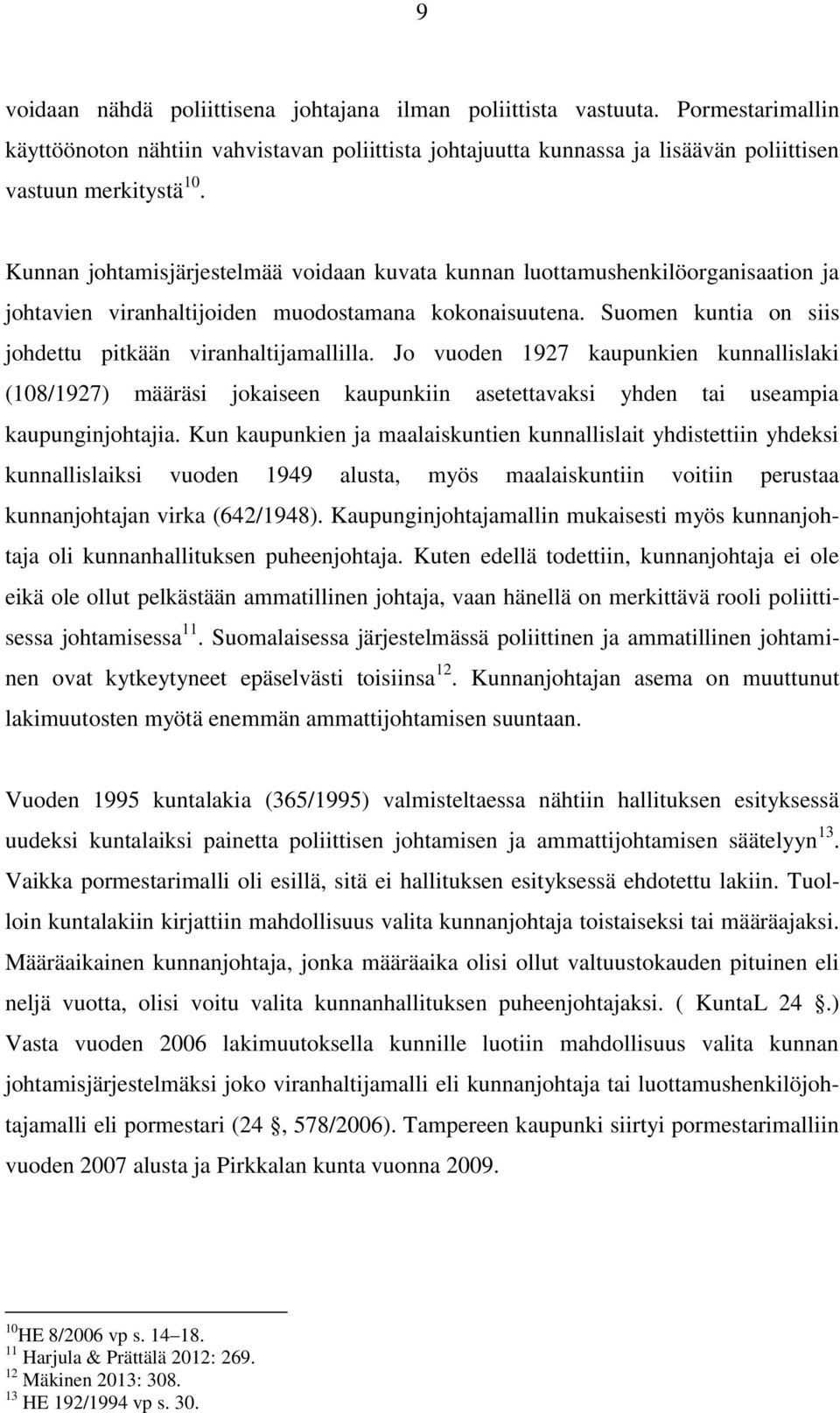 Jo vuoden 1927 kaupunkien kunnallislaki (108/1927) määräsi jokaiseen kaupunkiin asetettavaksi yhden tai useampia kaupunginjohtajia.