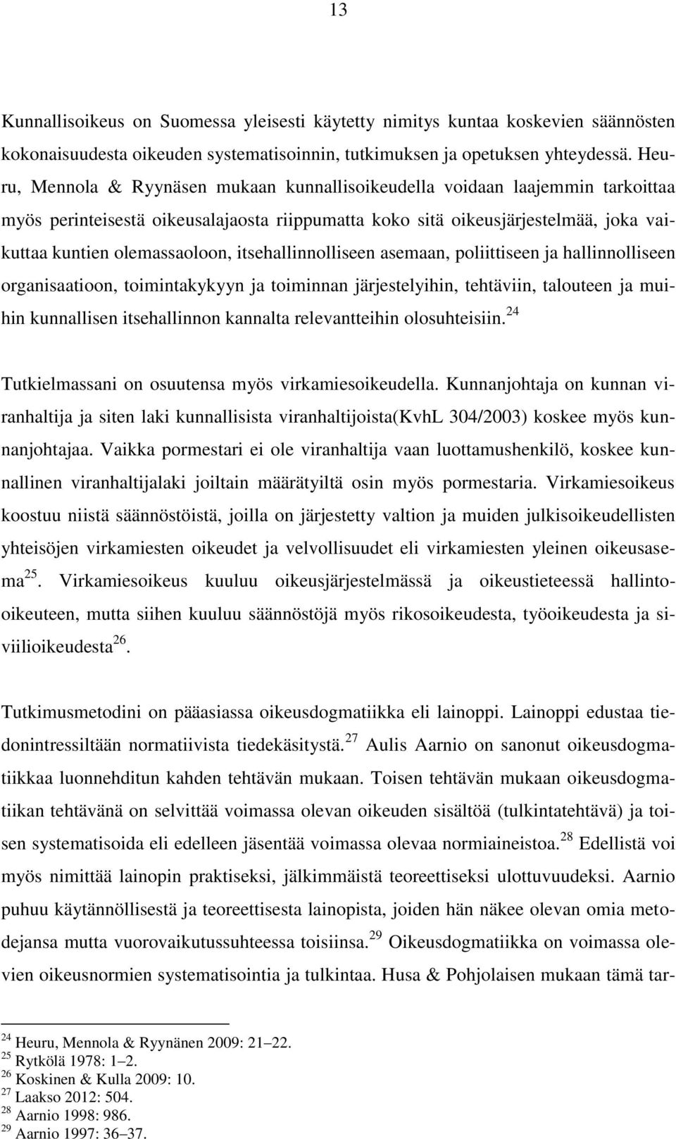 itsehallinnolliseen asemaan, poliittiseen ja hallinnolliseen organisaatioon, toimintakykyyn ja toiminnan järjestelyihin, tehtäviin, talouteen ja muihin kunnallisen itsehallinnon kannalta