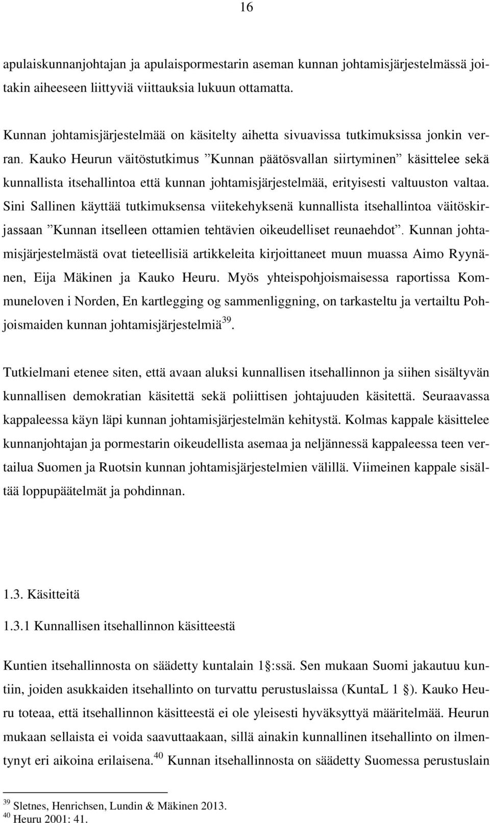 Kauko Heurun väitöstutkimus Kunnan päätösvallan siirtyminen käsittelee sekä kunnallista itsehallintoa että kunnan johtamisjärjestelmää, erityisesti valtuuston valtaa.