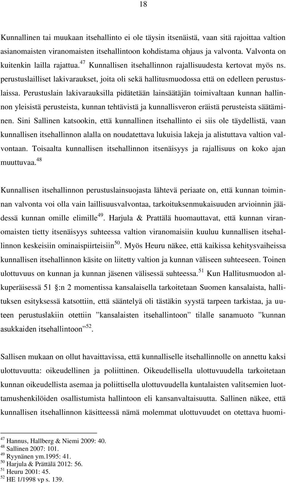 Perustuslain lakivarauksilla pidätetään lainsäätäjän toimivaltaan kunnan hallinnon yleisistä perusteista, kunnan tehtävistä ja kunnallisveron eräistä perusteista säätäminen.