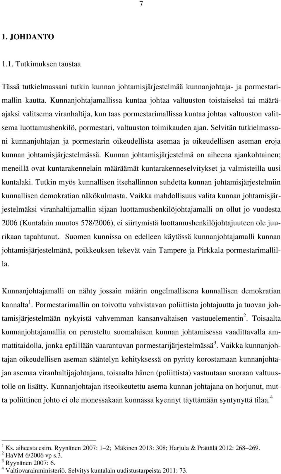 valtuuston toimikauden ajan. Selvitän tutkielmassani kunnanjohtajan ja pormestarin oikeudellista asemaa ja oikeudellisen aseman eroja kunnan johtamisjärjestelmässä.