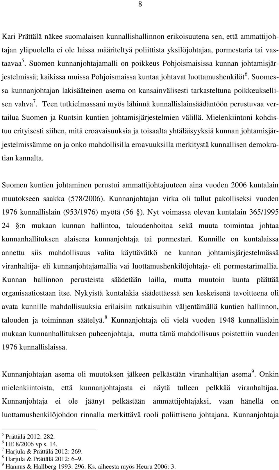Suomessa kunnanjohtajan lakisääteinen asema on kansainvälisesti tarkasteltuna poikkeuksellisen vahva 7.