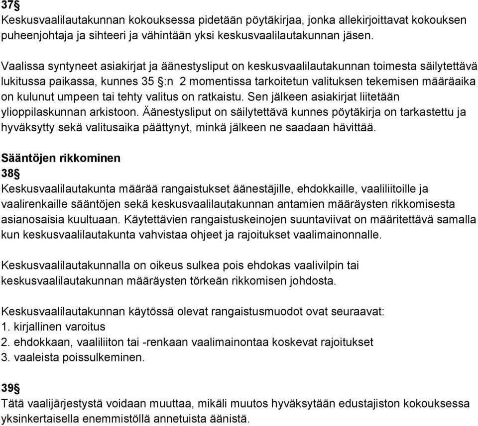 umpeen tai tehty valitus on ratkaistu. Sen jälkeen asiakirjat liitetään ylioppilaskunnan arkistoon.