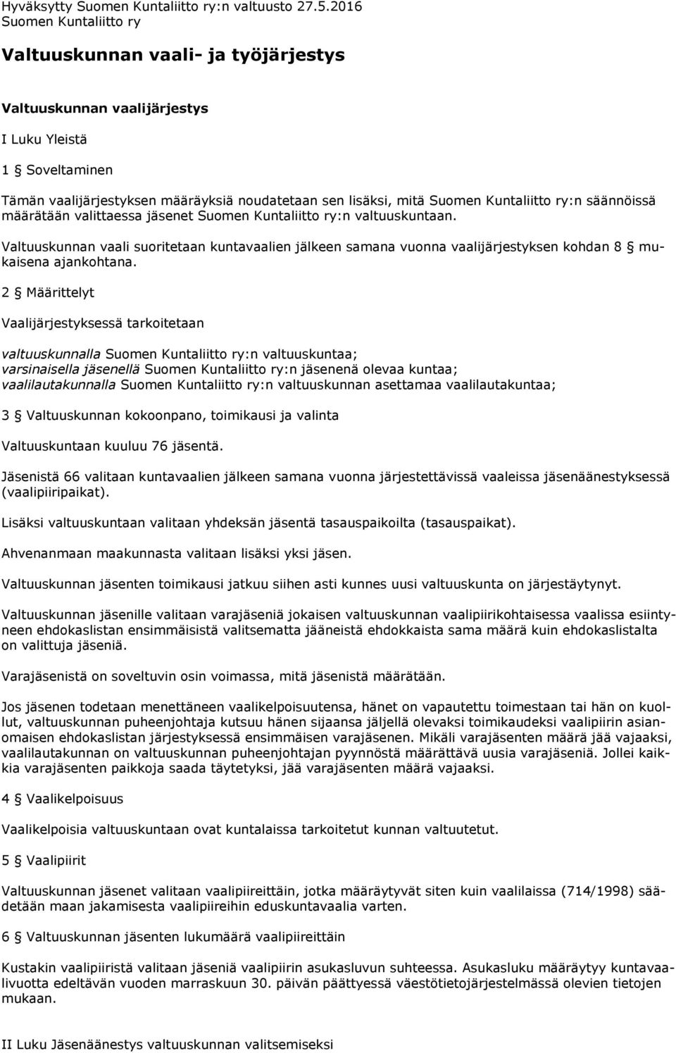 Kuntaliitto ry:n säännöissä määrätään valittaessa jäsenet Suomen Kuntaliitto ry:n valtuuskuntaan.