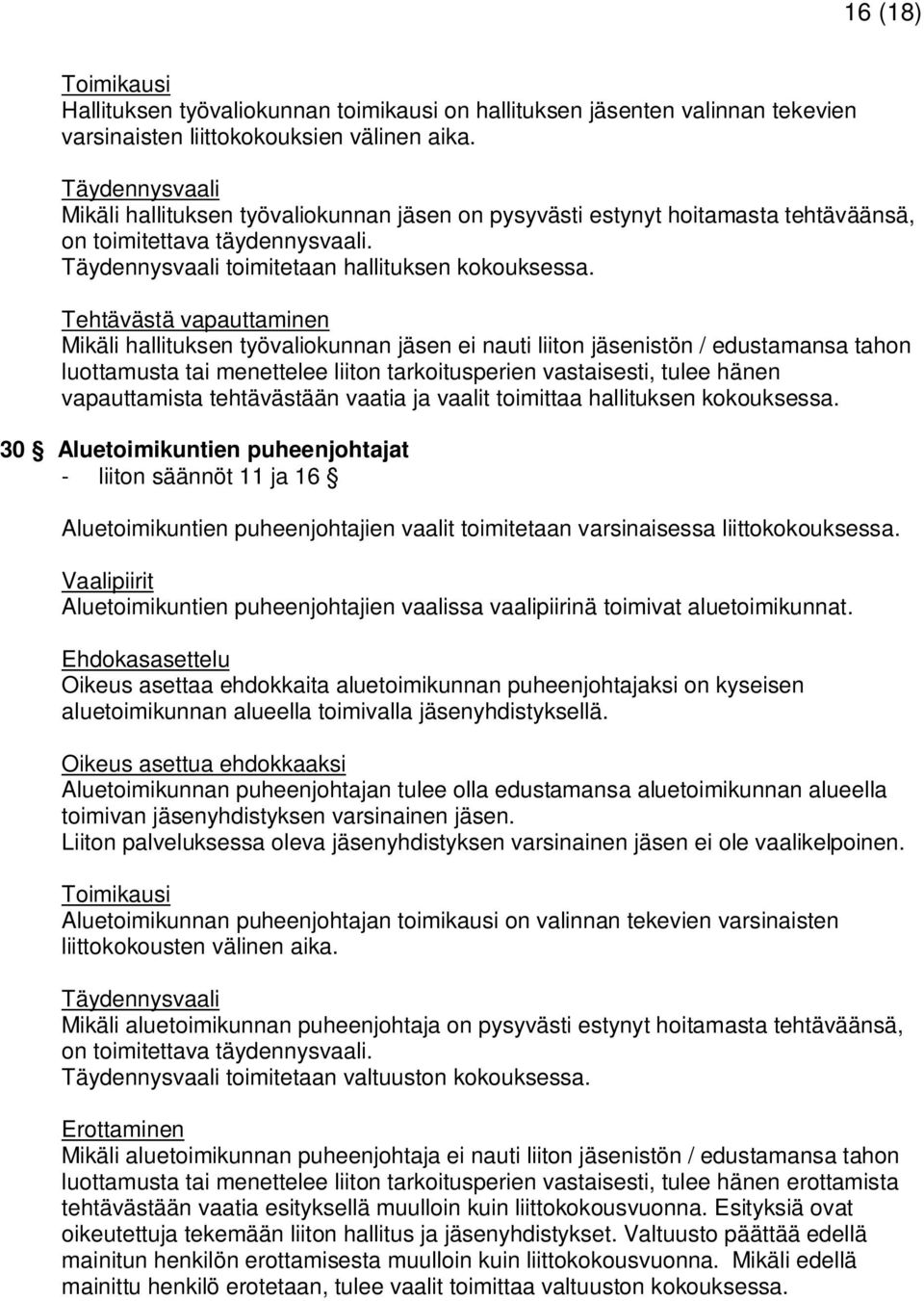 Tehtävästä vapauttaminen Mikäli hallituksen työvaliokunnan jäsen ei nauti liiton jäsenistön / edustamansa tahon luottamusta tai menettelee liiton tarkoitusperien vastaisesti, tulee hänen