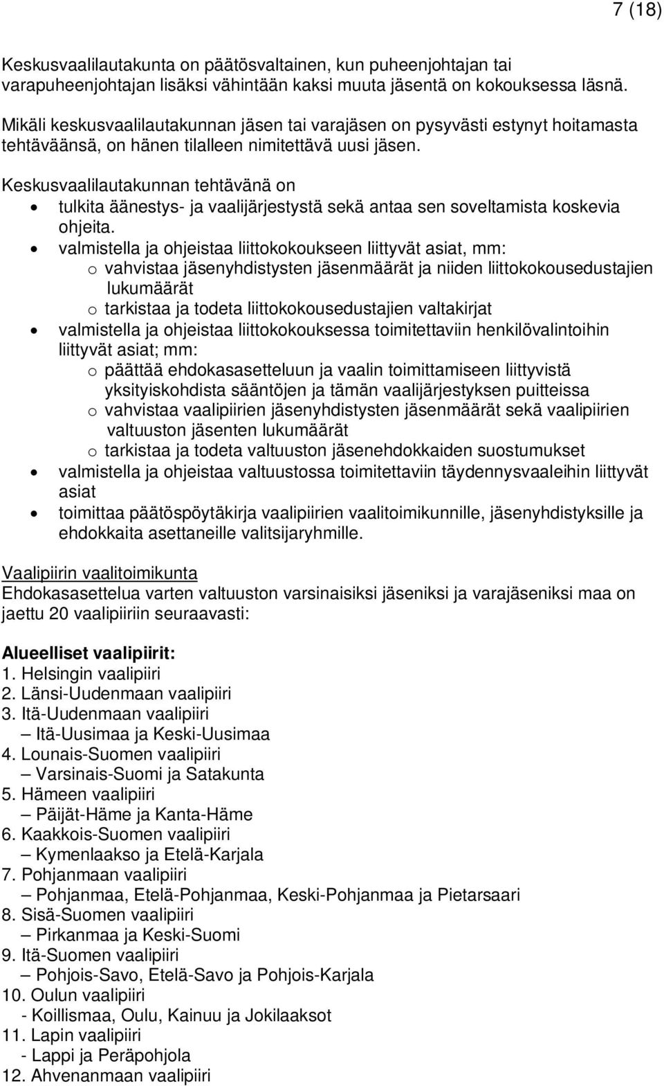 Keskusvaalilautakunnan tehtävänä on tulkita äänestys- ja vaalijärjestystä sekä antaa sen soveltamista koskevia ohjeita.