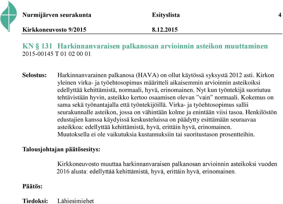 Nyt kun työntekijä suoriutuu tehtävistään hyvin, asteikko kertoo osaamisen olevan vain normaali. Kokemus on sama sekä työnantajalla että työntekijöillä.