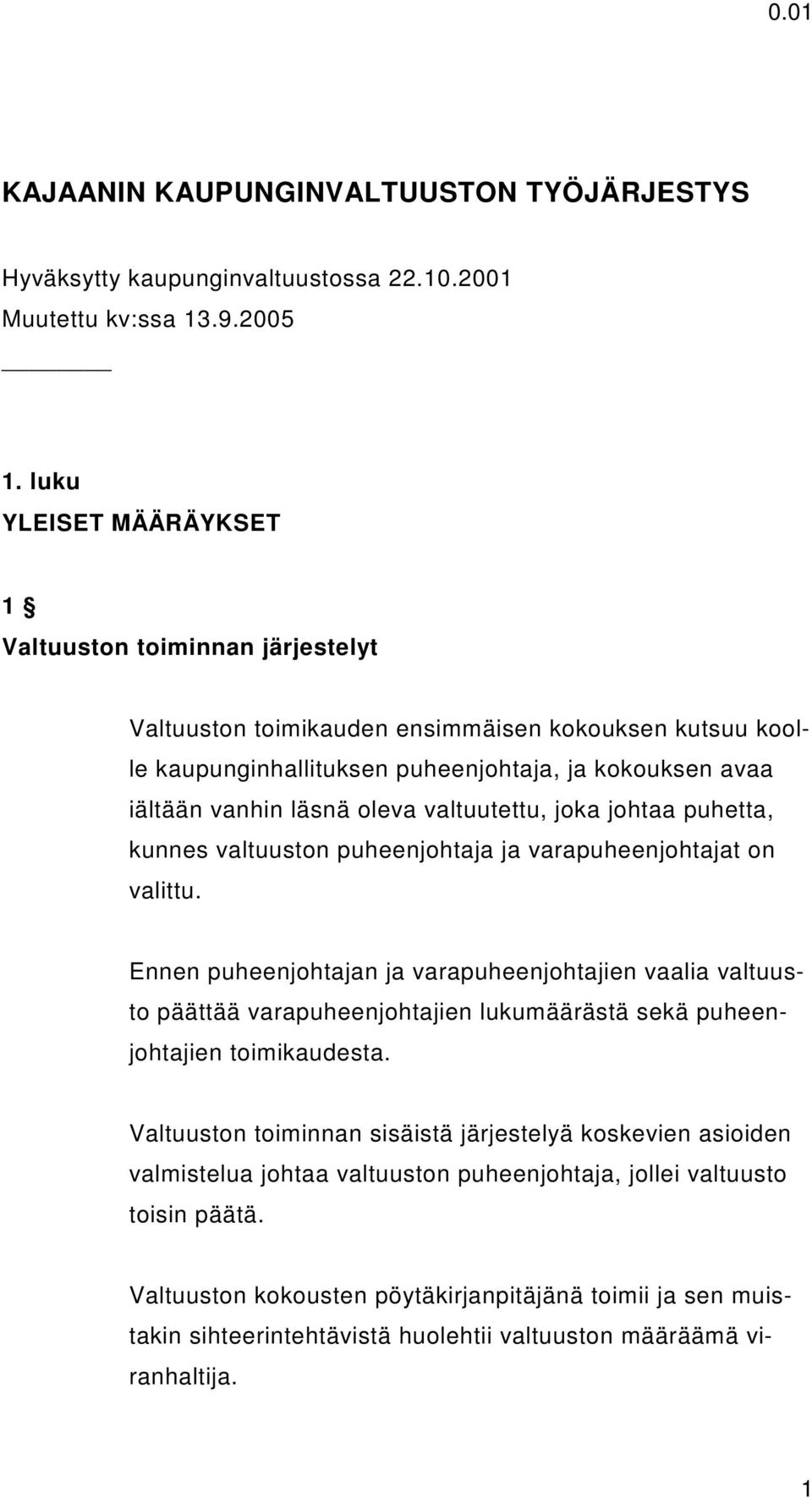 valtuutettu, joka johtaa puhetta, kunnes valtuuston puheenjohtaja ja varapuheenjohtajat on valittu.