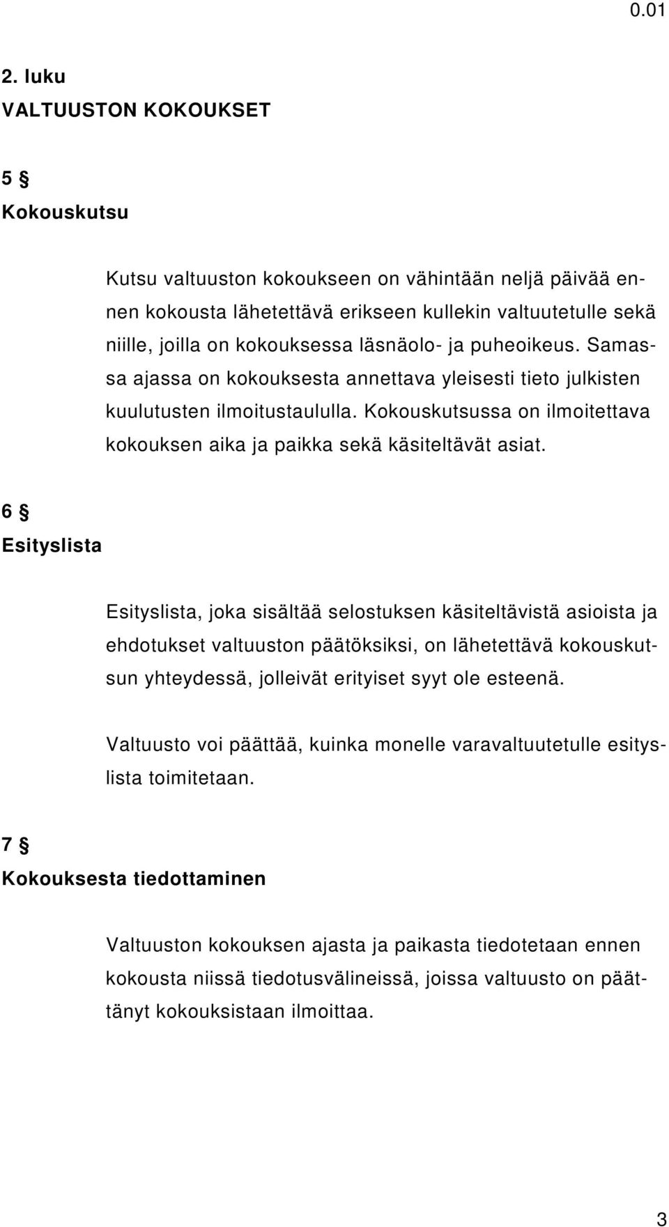 Kokouskutsussa on ilmoitettava kokouksen aika ja paikka sekä käsiteltävät asiat.