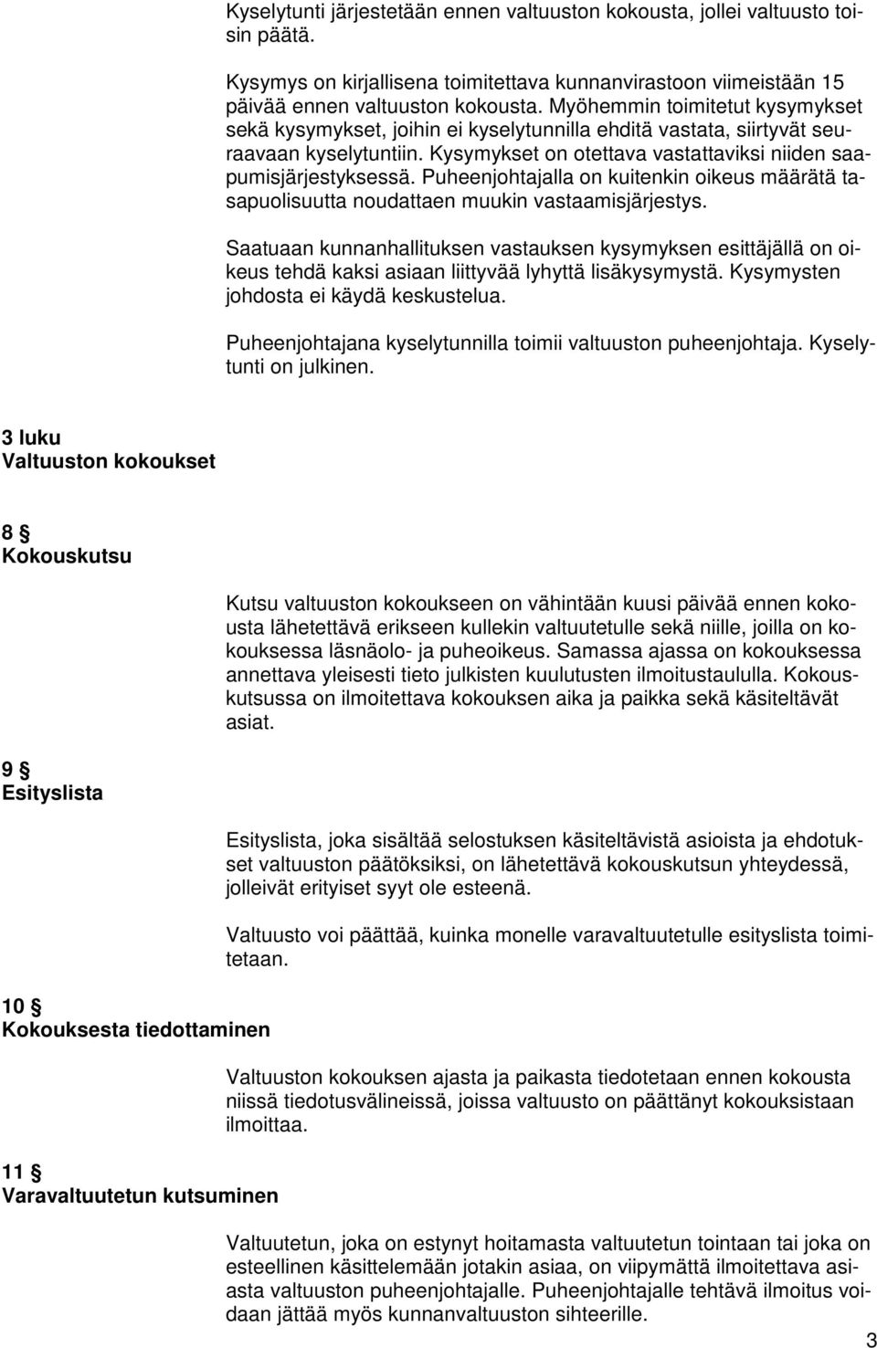 Puheenjohtajalla on kuitenkin oikeus määrätä tasapuolisuutta noudattaen muukin vastaamisjärjestys.