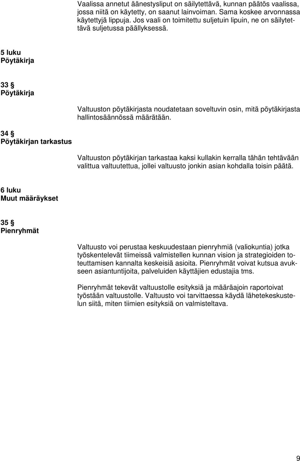 5 luku Pöytäkirja 33 Pöytäkirja Valtuuston pöytäkirjasta noudatetaan soveltuvin osin, mitä pöytäkirjasta hallintosäännössä määrätään.