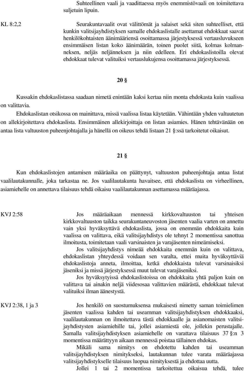 osoittamassa järjestyksessä vertausluvukseen ensimmäisen listan koko äänimäärän, toinen puolet siitä, kolmas kolmanneksen, neljäs neljänneksen ja niin edelleen.