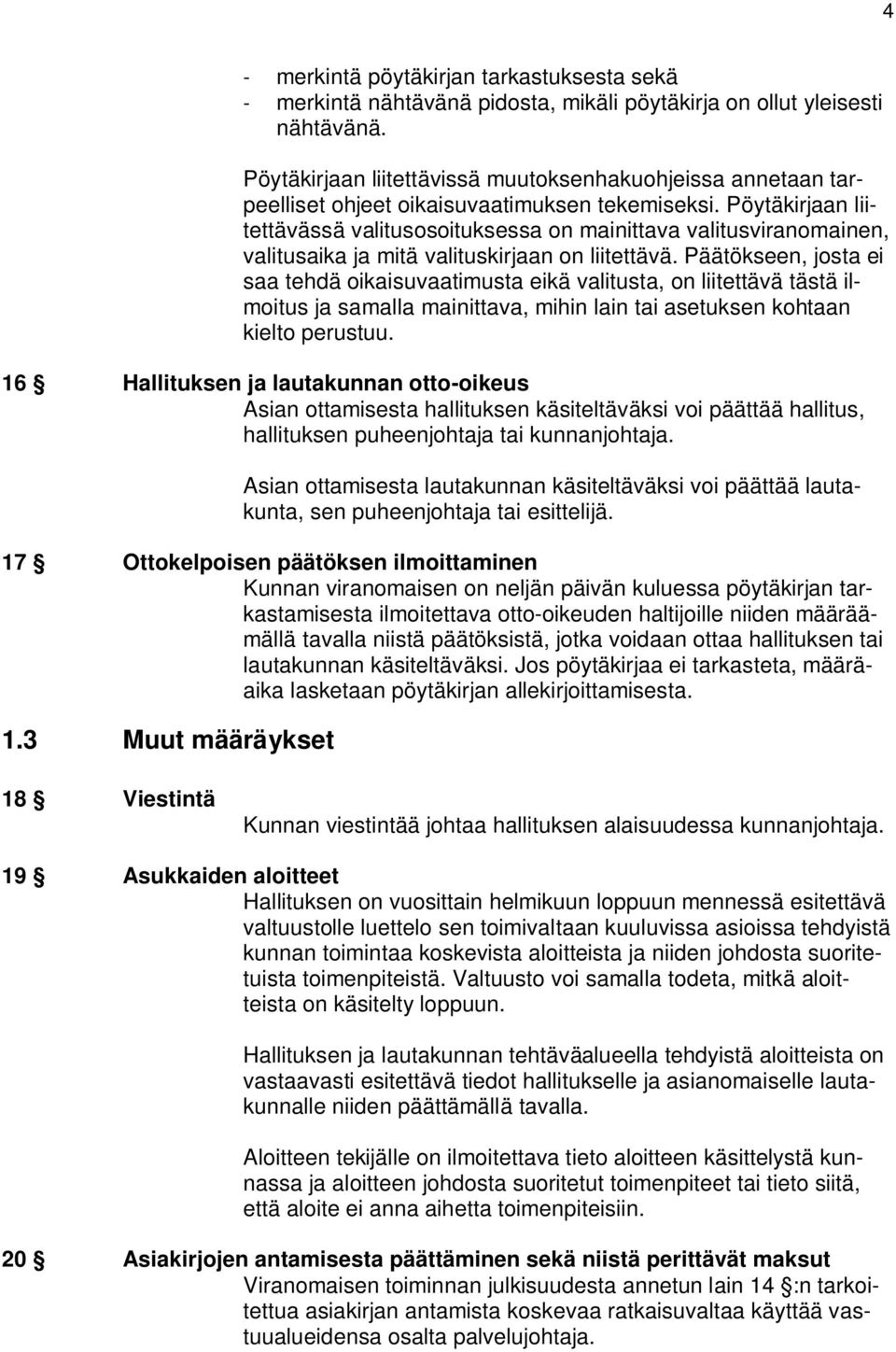 Pöytäkirjaan liitettävässä valitusosoituksessa on mainittava valitusviranomainen, valitusaika ja mitä valituskirjaan on liitettävä.