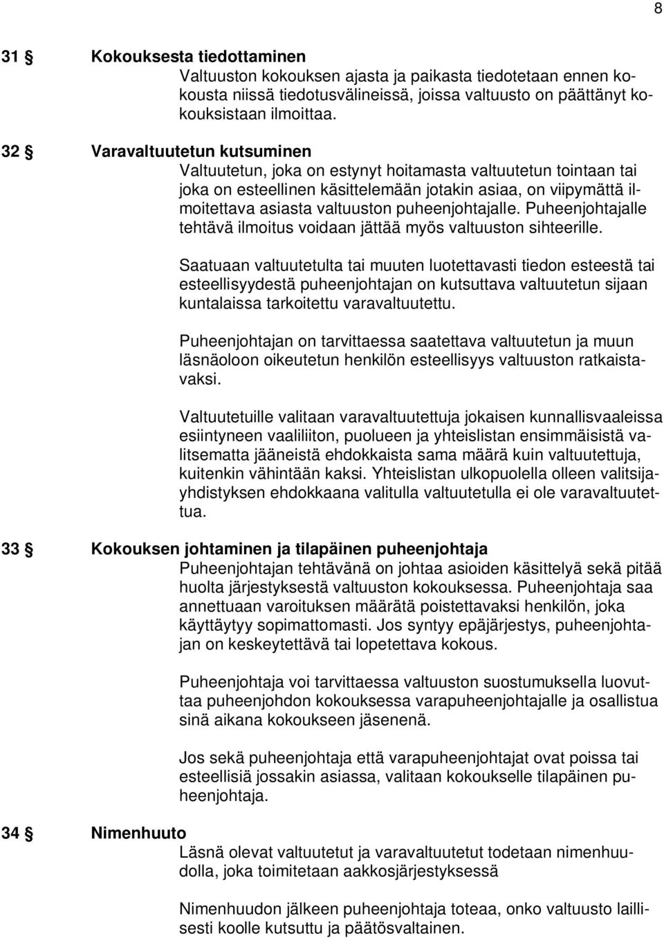 puheenjohtajalle. Puheenjohtajalle tehtävä ilmoitus voidaan jättää myös valtuuston sihteerille.