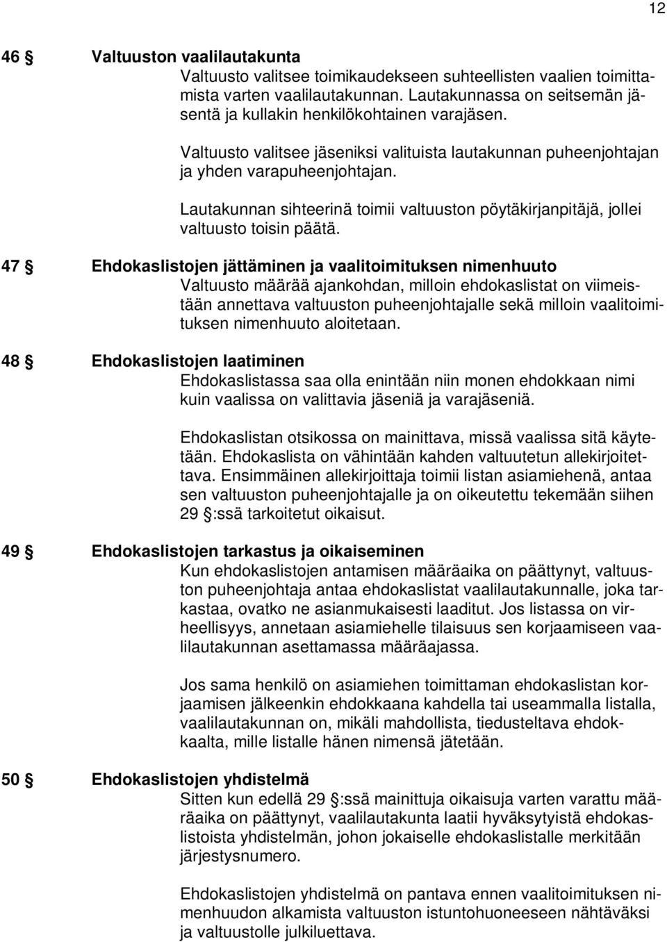 Lautakunnan sihteerinä toimii valtuuston pöytäkirjanpitäjä, jollei valtuusto toisin päätä.