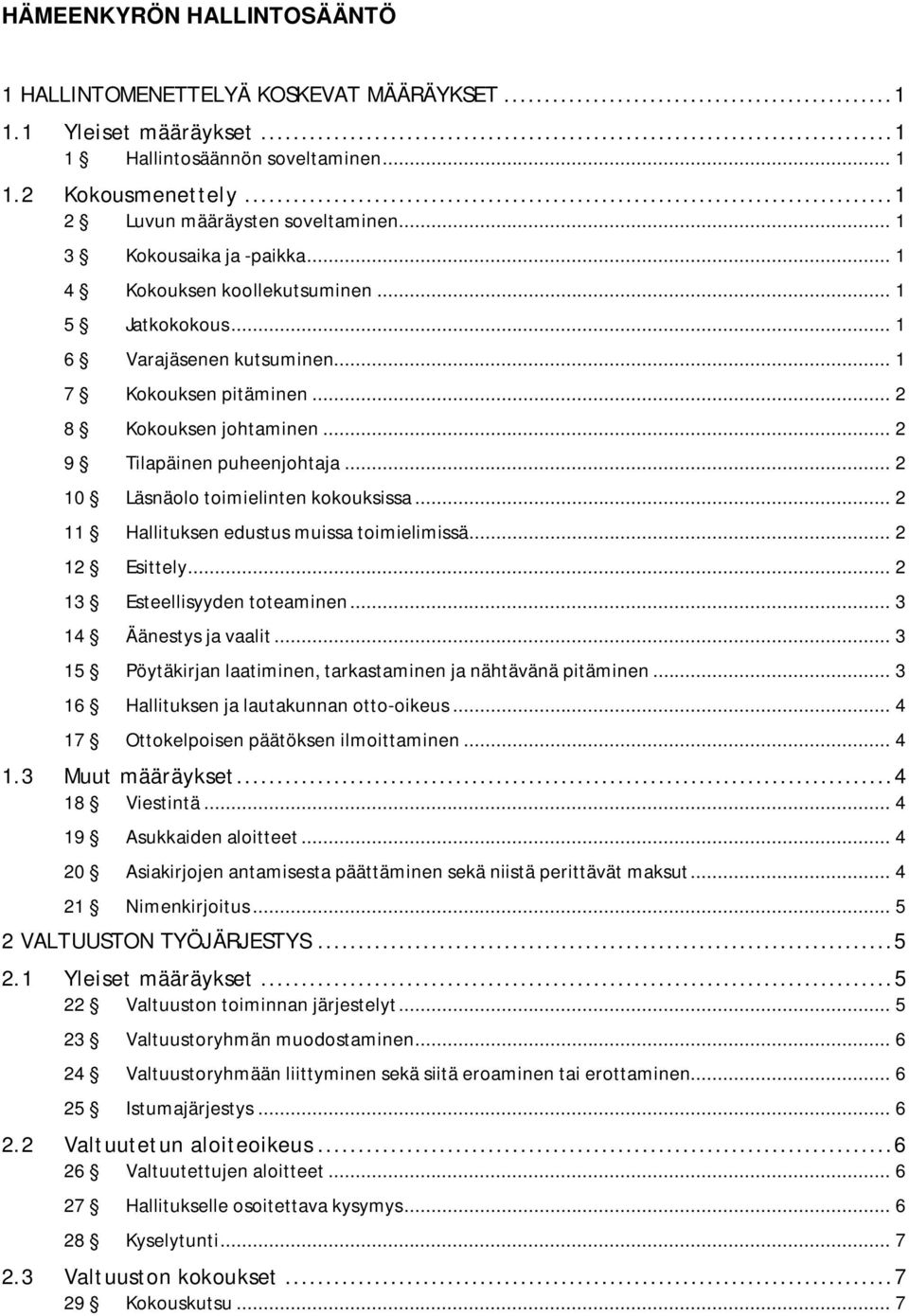 .. 2 10 Läsnäolo toimielinten kokouksissa... 2 11 Hallituksen edustus muissa toimielimissä... 2 12 Esittely... 2 13 Esteellisyyden toteaminen... 3 14 Äänestys ja vaalit.