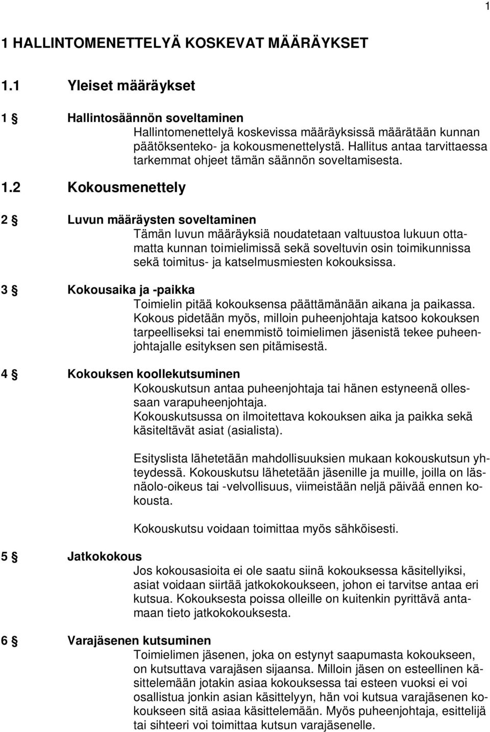 2 Kokousmenettely 2 Luvun määräysten soveltaminen Tämän luvun määräyksiä noudatetaan valtuustoa lukuun ottamatta kunnan toimielimissä sekä soveltuvin osin toimikunnissa sekä toimitus- ja