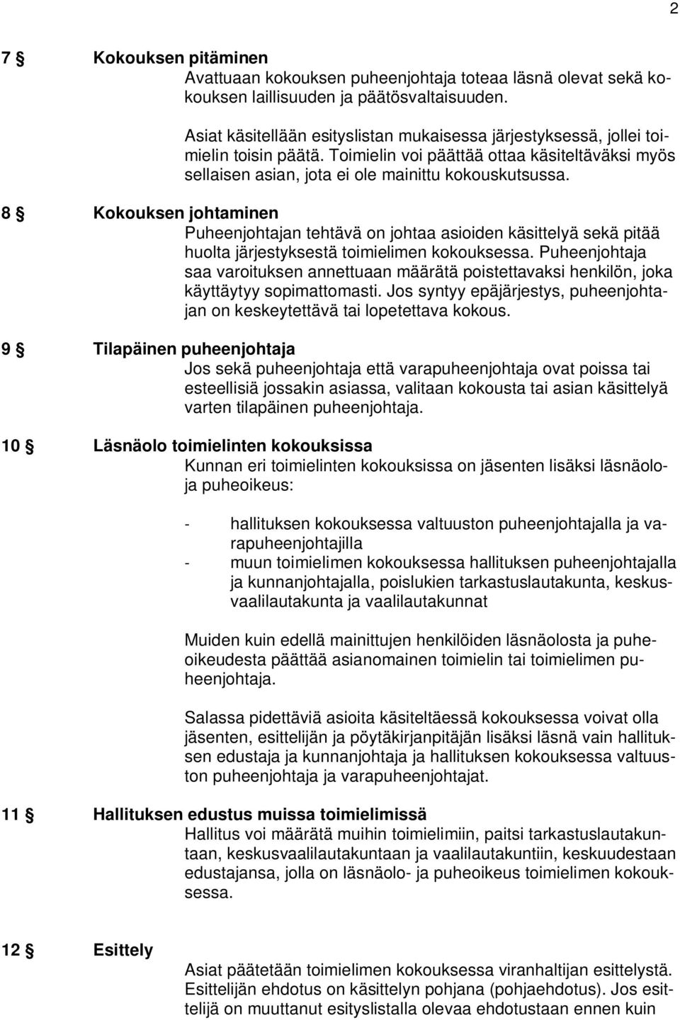 8 Kokouksen johtaminen Puheenjohtajan tehtävä on johtaa asioiden käsittelyä sekä pitää huolta järjestyksestä toimielimen kokouksessa.