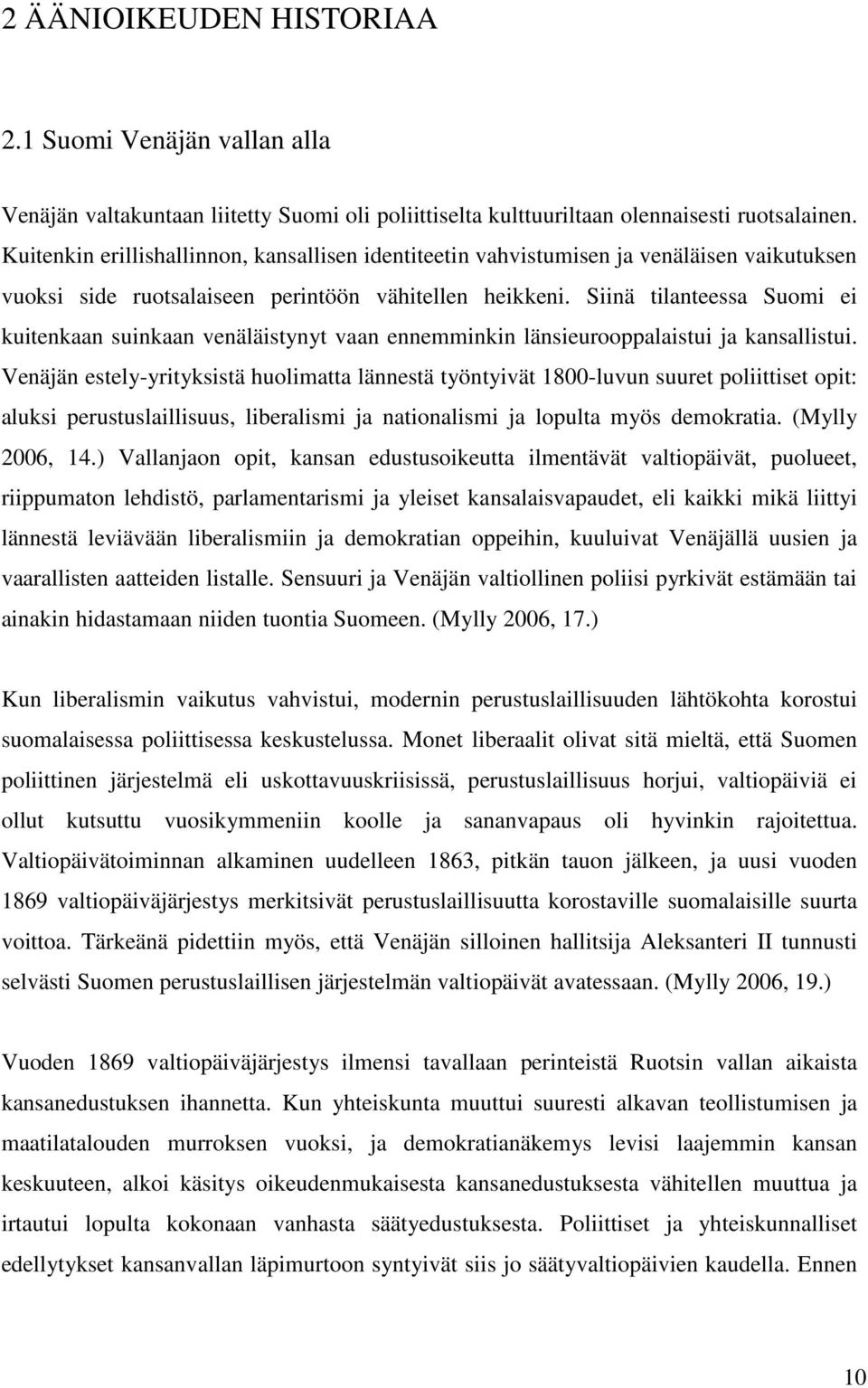 Siinä tilanteessa Suomi ei kuitenkaan suinkaan venäläistynyt vaan ennemminkin länsieurooppalaistui ja kansallistui.