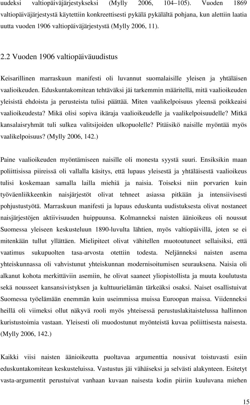 06, 11). 2.2 Vuoden 1906 valtiopäiväuudistus Keisarillinen marraskuun manifesti oli luvannut suomalaisille yleisen ja yhtäläisen vaalioikeuden.