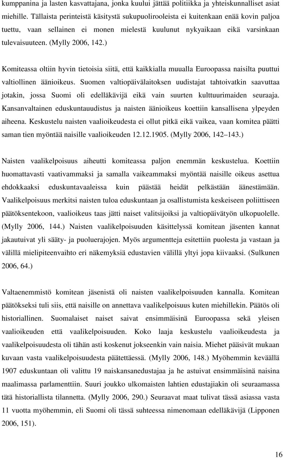 ) Komiteassa oltiin hyvin tietoisia siitä, että kaikkialla muualla Euroopassa naisilta puuttui valtiollinen äänioikeus.