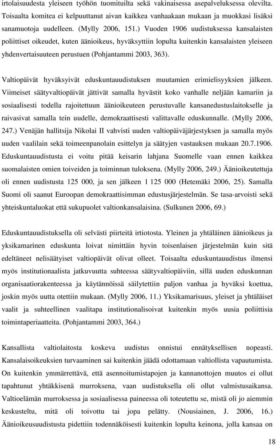 ) Vuoden 1906 uudistuksessa kansalaisten poliittiset oikeudet, kuten äänioikeus, hyväksyttiin lopulta kuitenkin kansalaisten yleiseen yhdenvertaisuuteen perustuen (Pohjantammi 2003, 363).