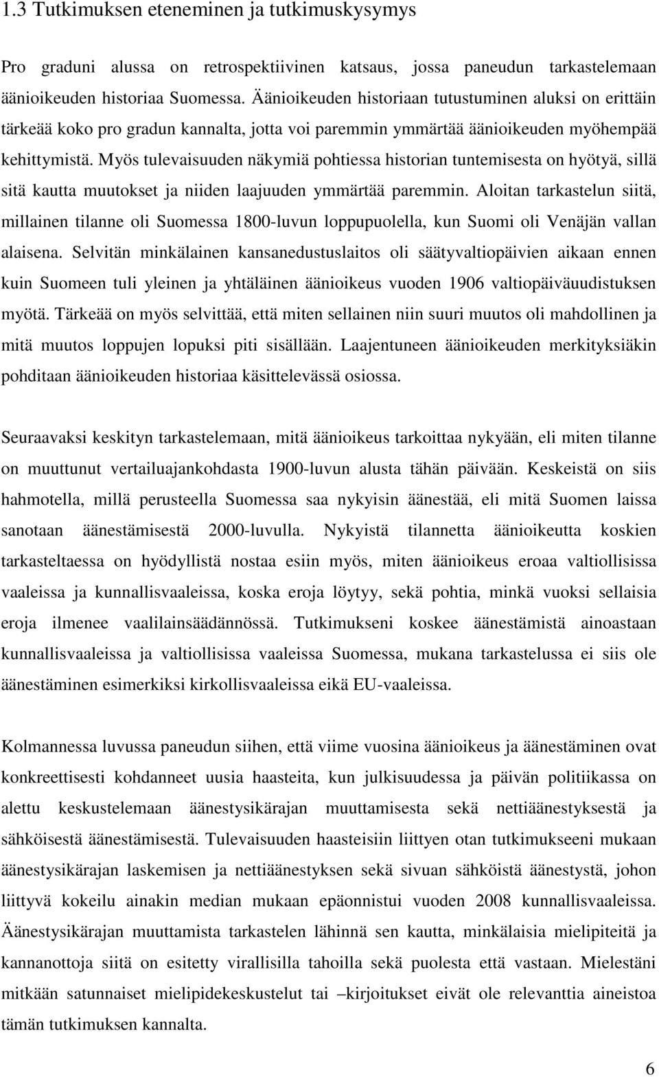 Myös tulevaisuuden näkymiä pohtiessa historian tuntemisesta on hyötyä, sillä sitä kautta muutokset ja niiden laajuuden ymmärtää paremmin.