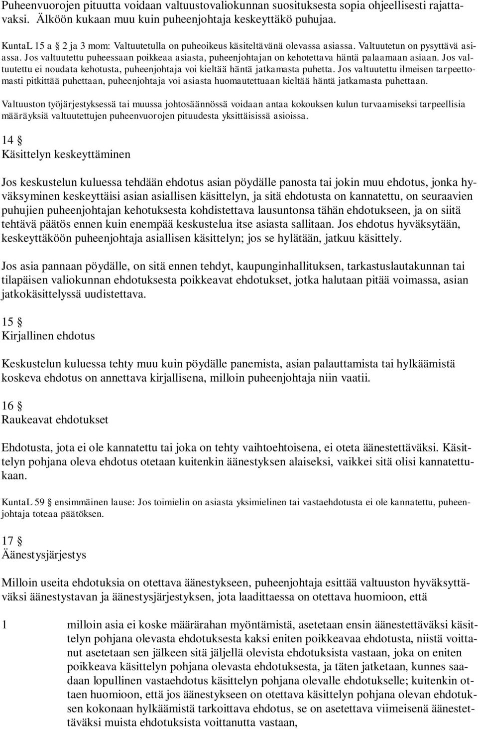 Jos valtuutettu puheessaan poikkeaa asiasta, puheenjohtajan on kehotettava häntä palaamaan asiaan. Jos valtuutettu ei noudata kehotusta, puheenjohtaja voi kieltää häntä jatkamasta puhetta.