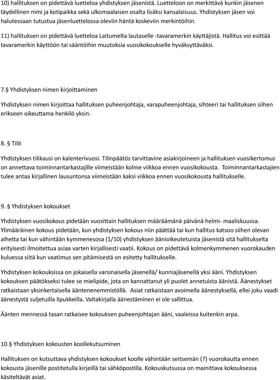 Hallitus voi esittää tavaramerkin käyttöön tai sääntöihin muutoksia vuosikokoukselle hyväksyttäväksi. 7.