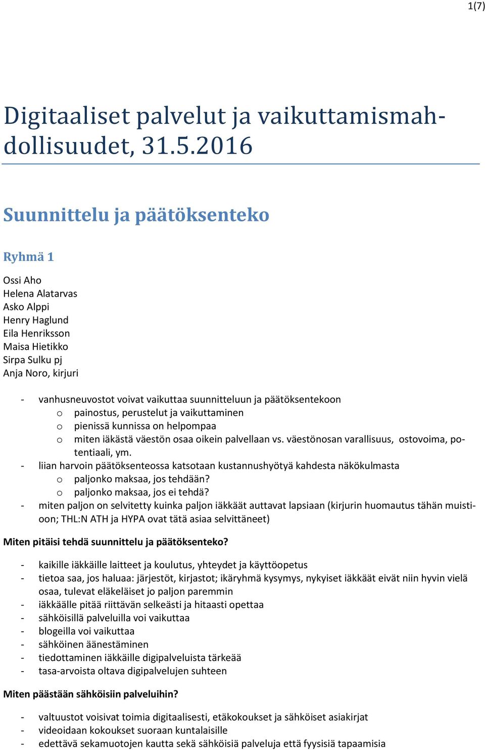 päätöksentekn painstus, perustelut ja vaikuttaminen pienissä kunnissa n helpmpaa miten iäkästä väestön saa ikein palvellaan vs. väestönsan varallisuus, stvima, ptentiaali, ym.