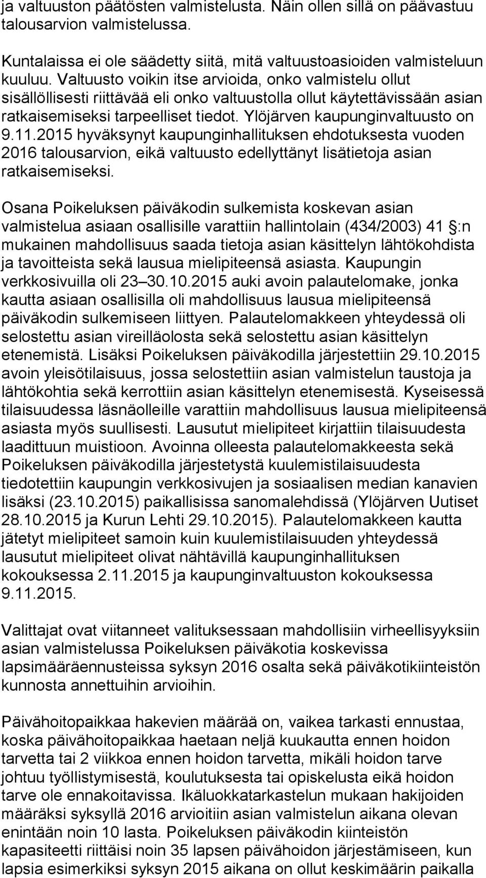 Ylöjärven kaupunginvaltuusto on 9.11.2015 hyväksynyt kaupunginhallituksen ehdotuksesta vuoden 2016 talousarvion, eikä valtuusto edellyttänyt lisätietoja asian ratkaisemiseksi.