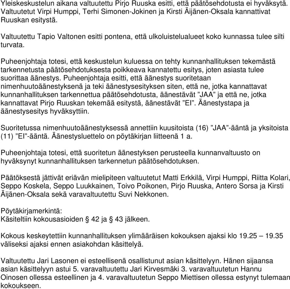 Puheenjohtaja totesi, että keskustelun kuluessa on tehty kunnanhallituksen tekemästä tarkennetusta päätösehdotuksesta poikkeava kannatettu esitys, joten asiasta tulee suorittaa äänestys.