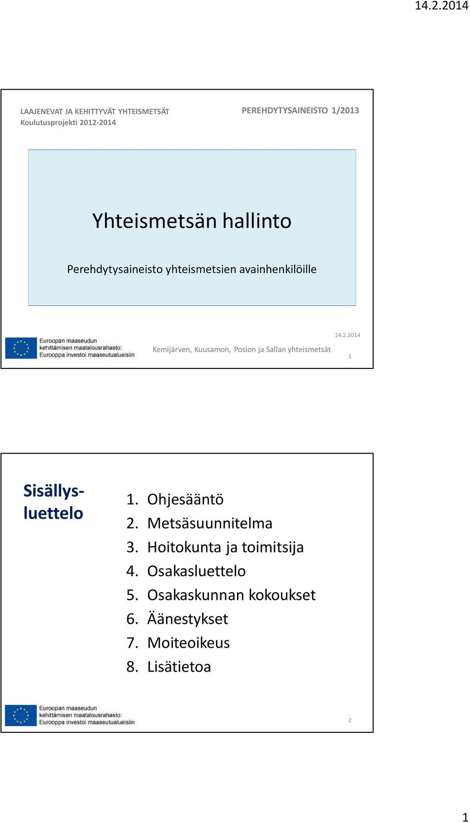 2014 Kemijärven, Kuusamon, Posion ja Sallan yhteismetsät 1 Sisällysluettelo 1. Ohjesääntö 2.