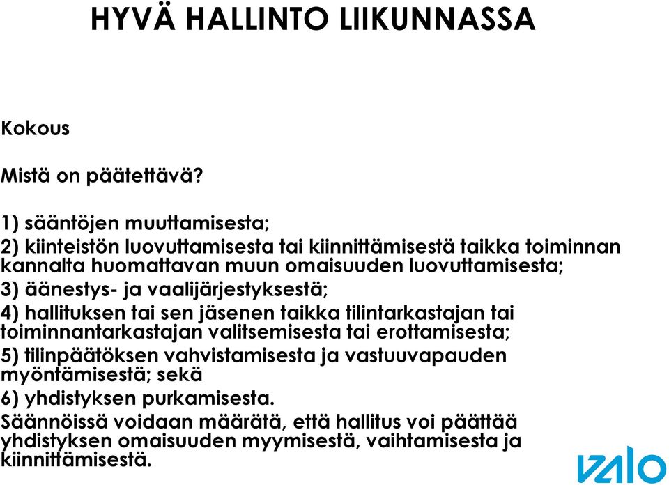 luovuttamisesta; 3) äänestys- ja vaalijärjestyksestä; 4) hallituksen tai sen jäsenen taikka tilintarkastajan tai toiminnantarkastajan