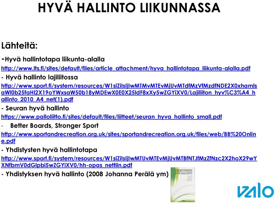 pdf - Seuran hyvä hallinto https://www.palloliitto.fi/sites/default/files/liitteet/seuran_hyva_hallinto_small.pdf - Better Boards, Stronger Sport http://www.sportandrecreation.org.